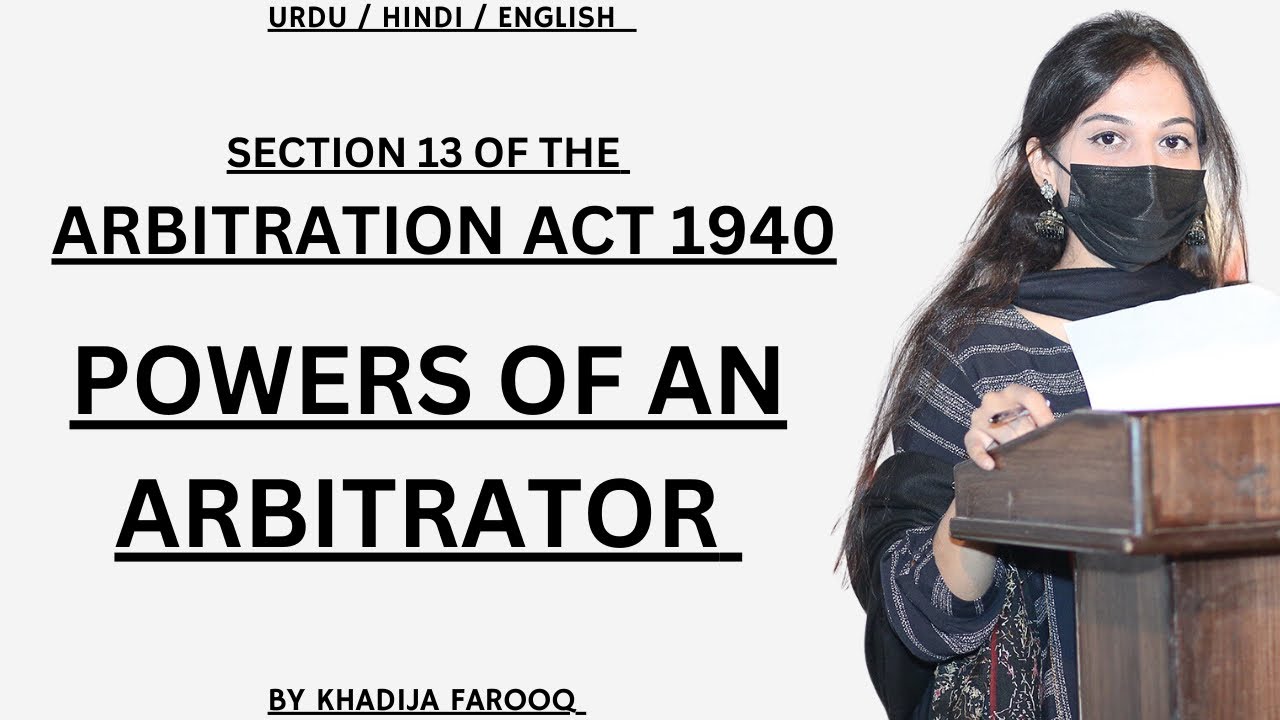 POWERS OF AN ARBITRATOR | SECTION 13 | ARBITRATION ACT 1940 | KHADIJA FAROOQ | LLB HONS | LAW