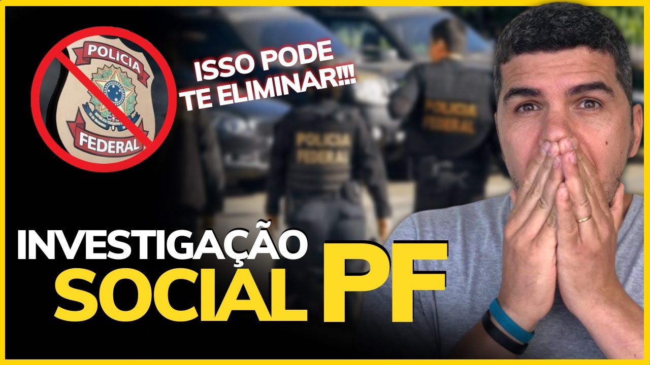 INVESTIGAÇÃO SOCIAL PF: COMO FUNCIONA E O QUE PODE TE ELIMINAR [2022]