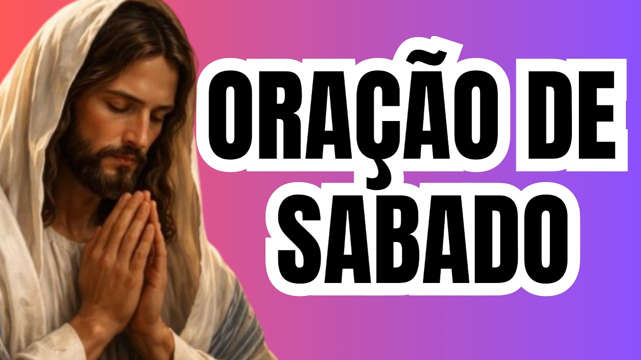 ORAÇÃO DE SÁBADO 🙏 Comece o Dia com Deus e Receba Paz, Proteção e Bênçãos