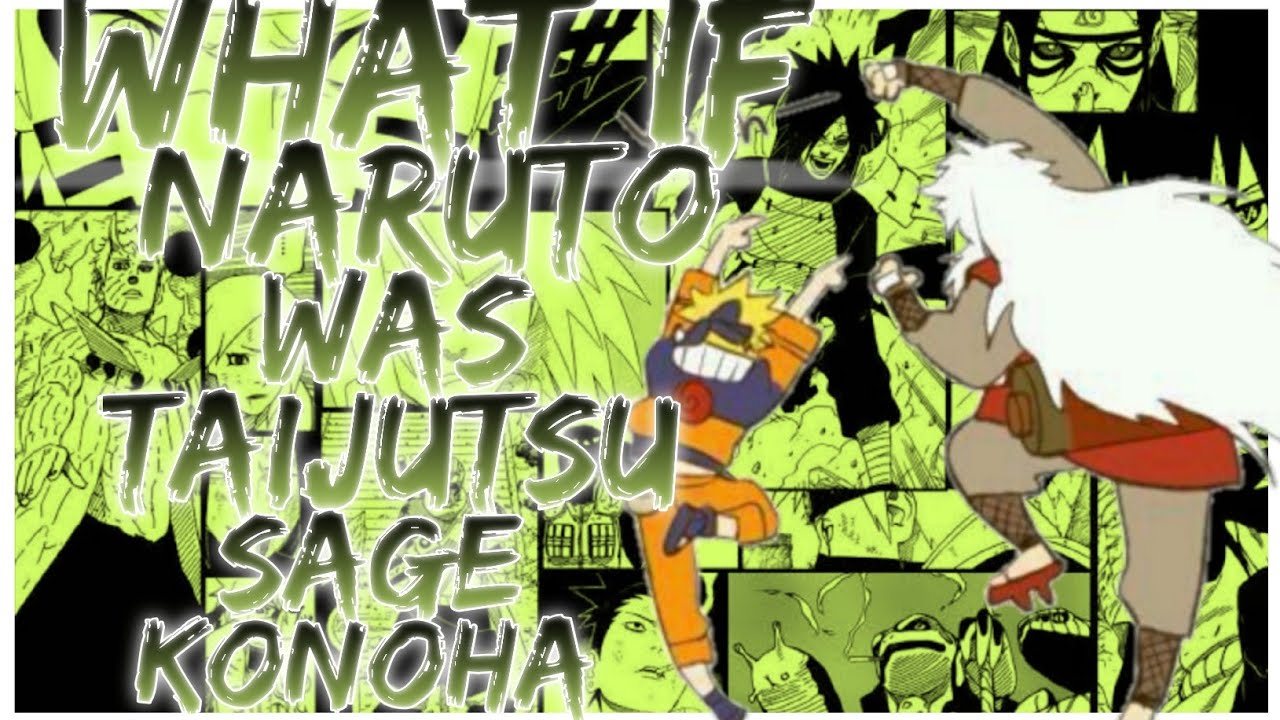 what if naruto was taijutsu sage konoha