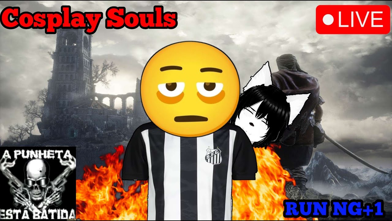 NG+ 1 Fazendo Cosplay Souls Porem o Torcedor do Santos Não Sabe o que é Felicidade - LIVE  #vtuber