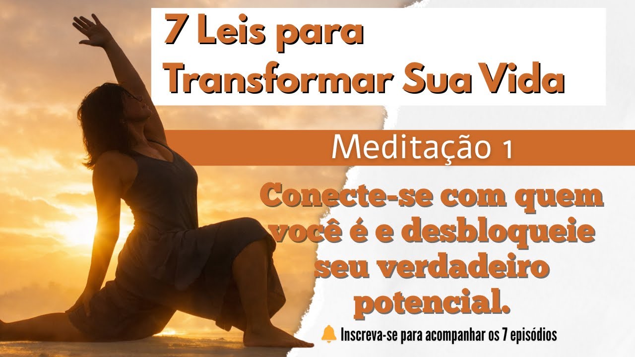 Conecte-se com Quem Você É | Meditação Guiada – Episódio 1 | Programa 7 Leis