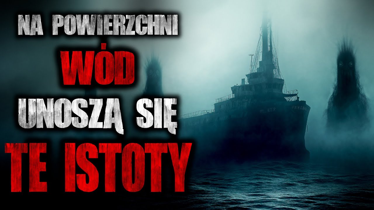 Na Powierzchni W&oacute;d Unoszą Się Te Istoty - Reddit CreepyPasta [Lektor PL]
