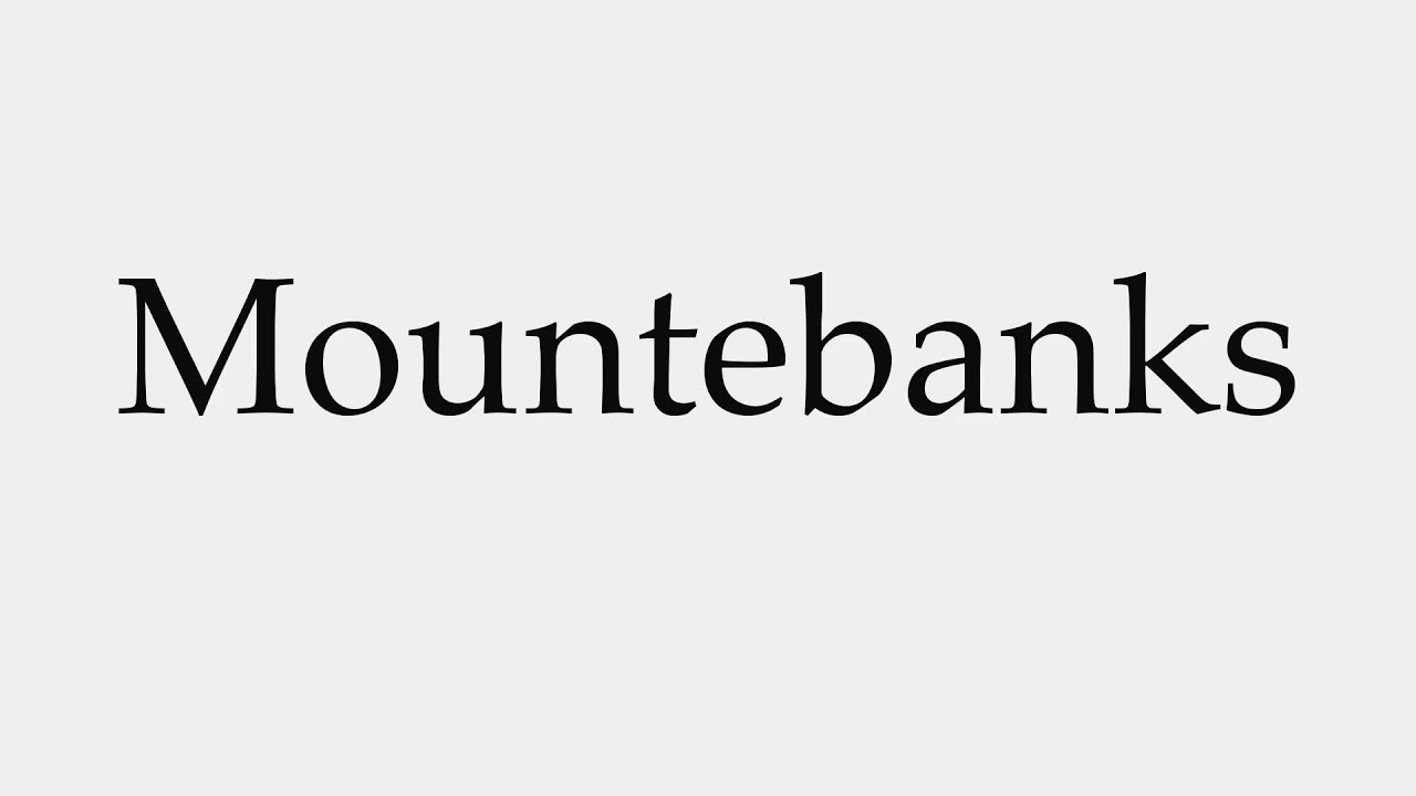 How to Pronounce Mountebanks