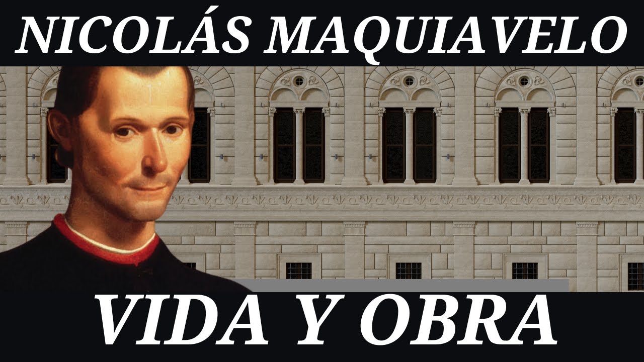 Nicolás Maquiavelo - Vida y obra (1469 - 1527)