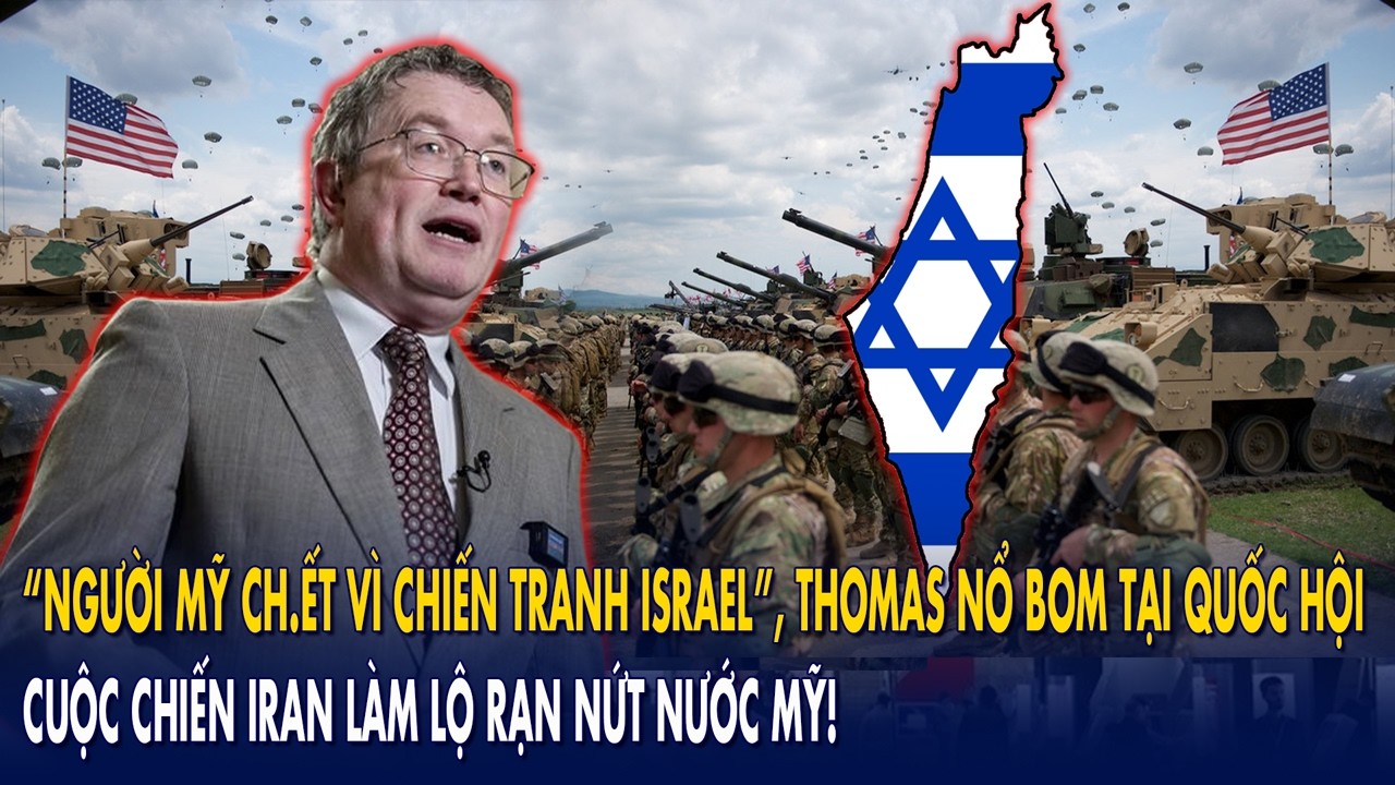 “Người Mỹ ch.ết vì chiến tranh Israel”, Thomas nổ bom tại Quốc hội: Iran làm lộ rạn nứt nước Mỹ!