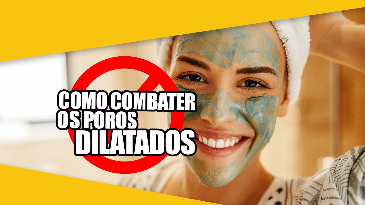 Como combater os poros dilatados?