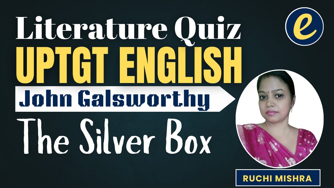 UPTGT English | Literature | John Galsworthy - The Silver Box | Practice Questions by Ruchi Ma'am