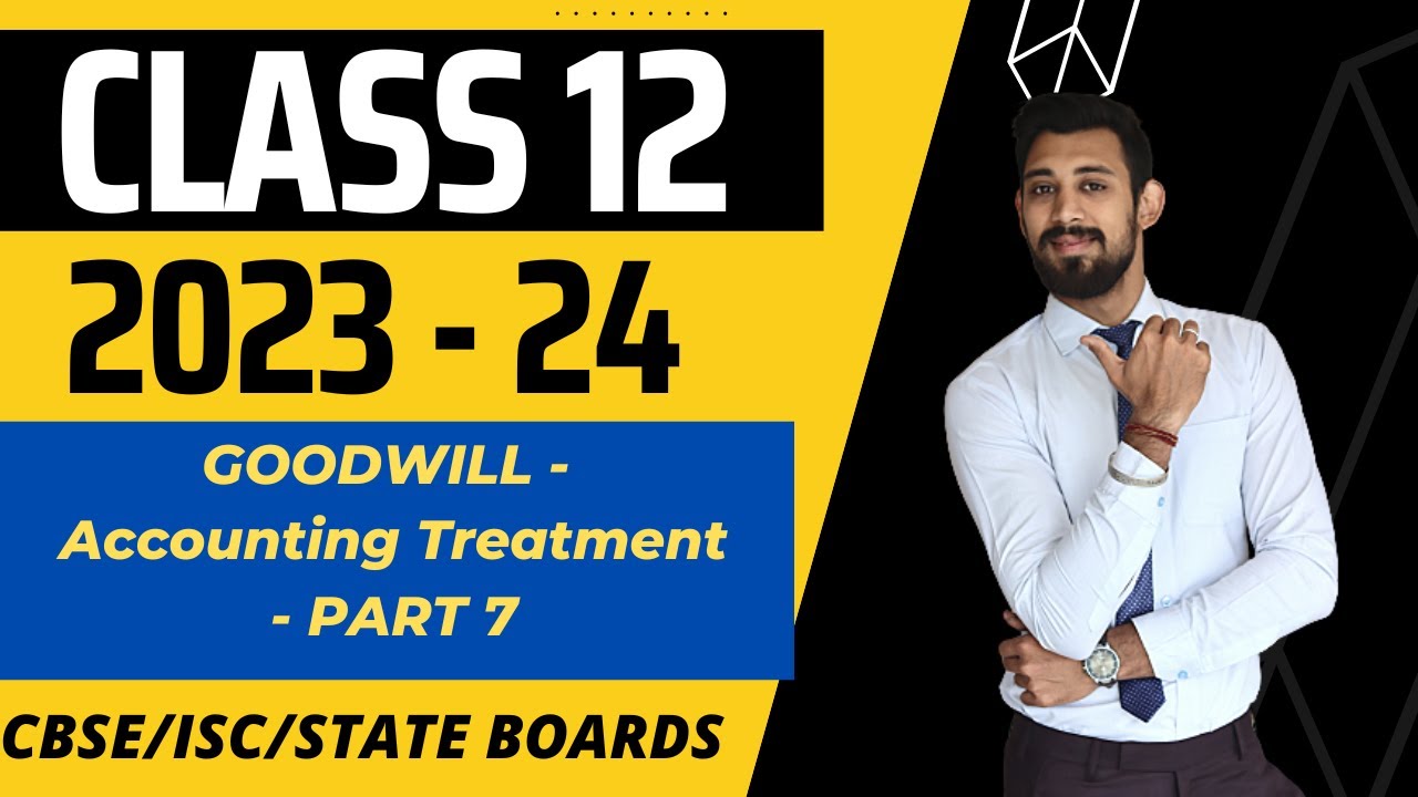 Goodwill | Accounting treatment | Partnership | Chapter 2 | Class 12 | Part 7