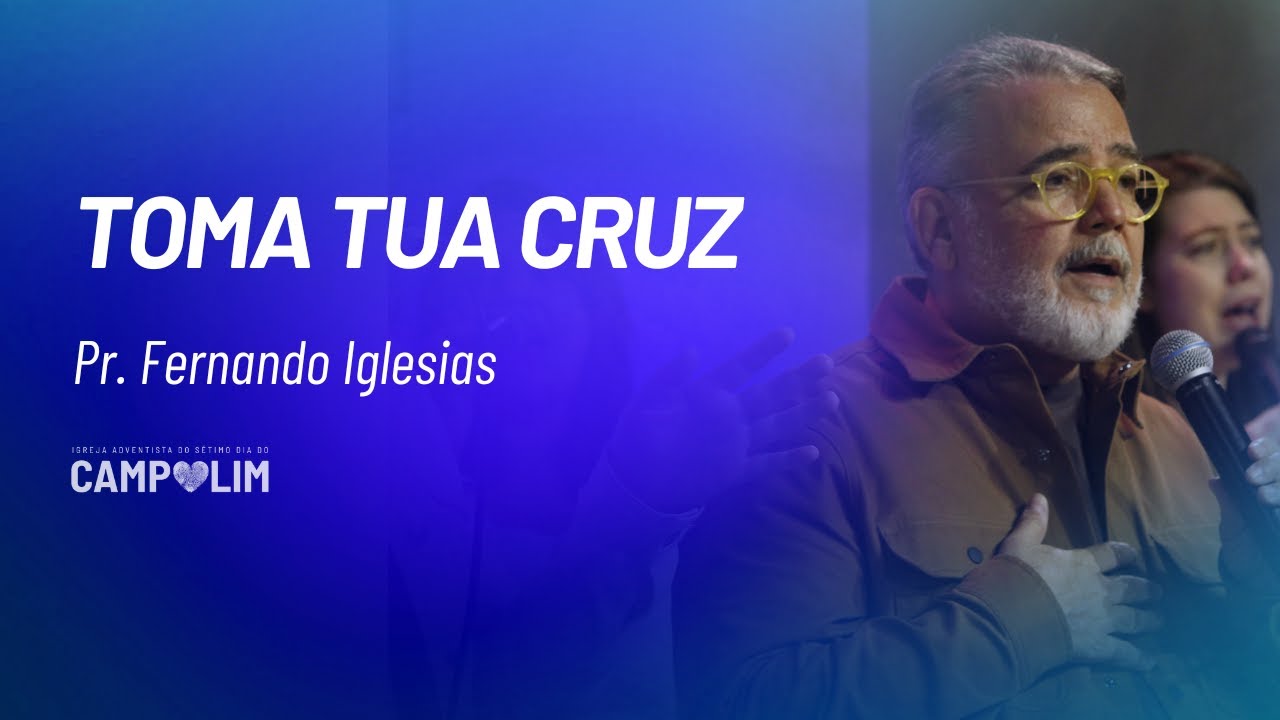 Toma Tua Cruz | Pr. Fernando Iglesias | IASD Campolim