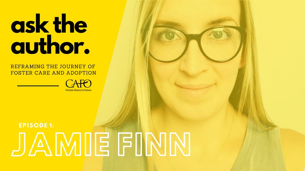 Episode 01 Ask The Authors: ReFraming the Journey of Foster Care & Adoption - With Jamie Finn