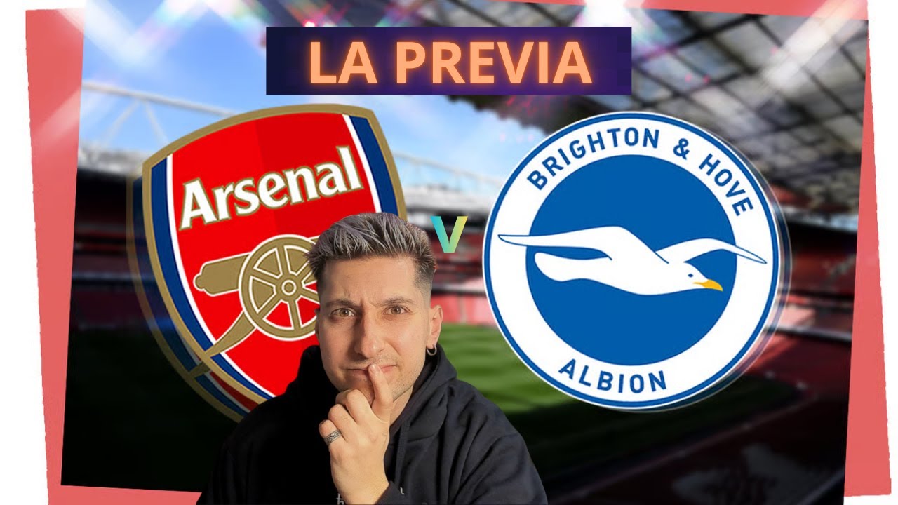 ARSENAL VS BRIGHTON - PREVIA - PREMIER LEAGUE