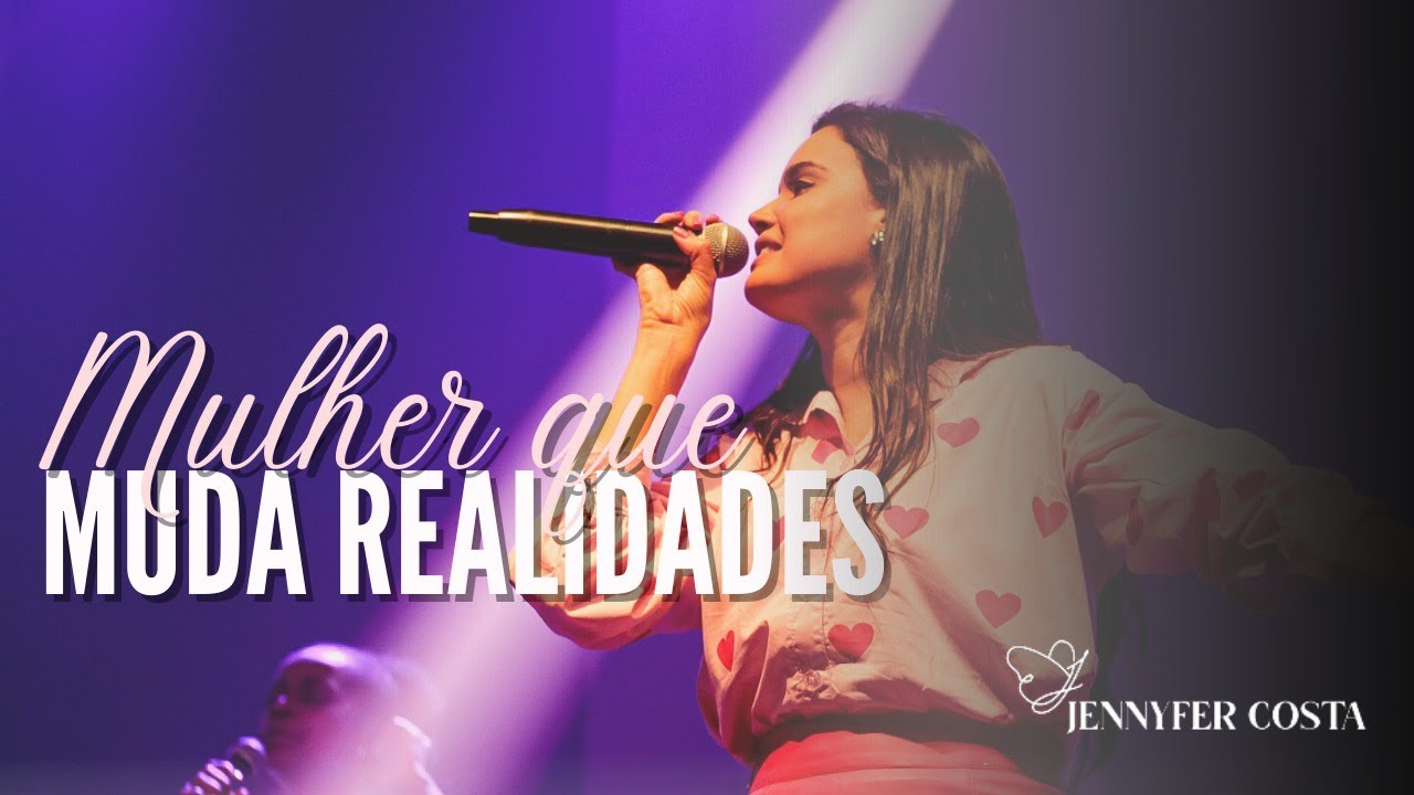 Mulher que Muda Realidades - Jennyfer Costa (Mensagem)