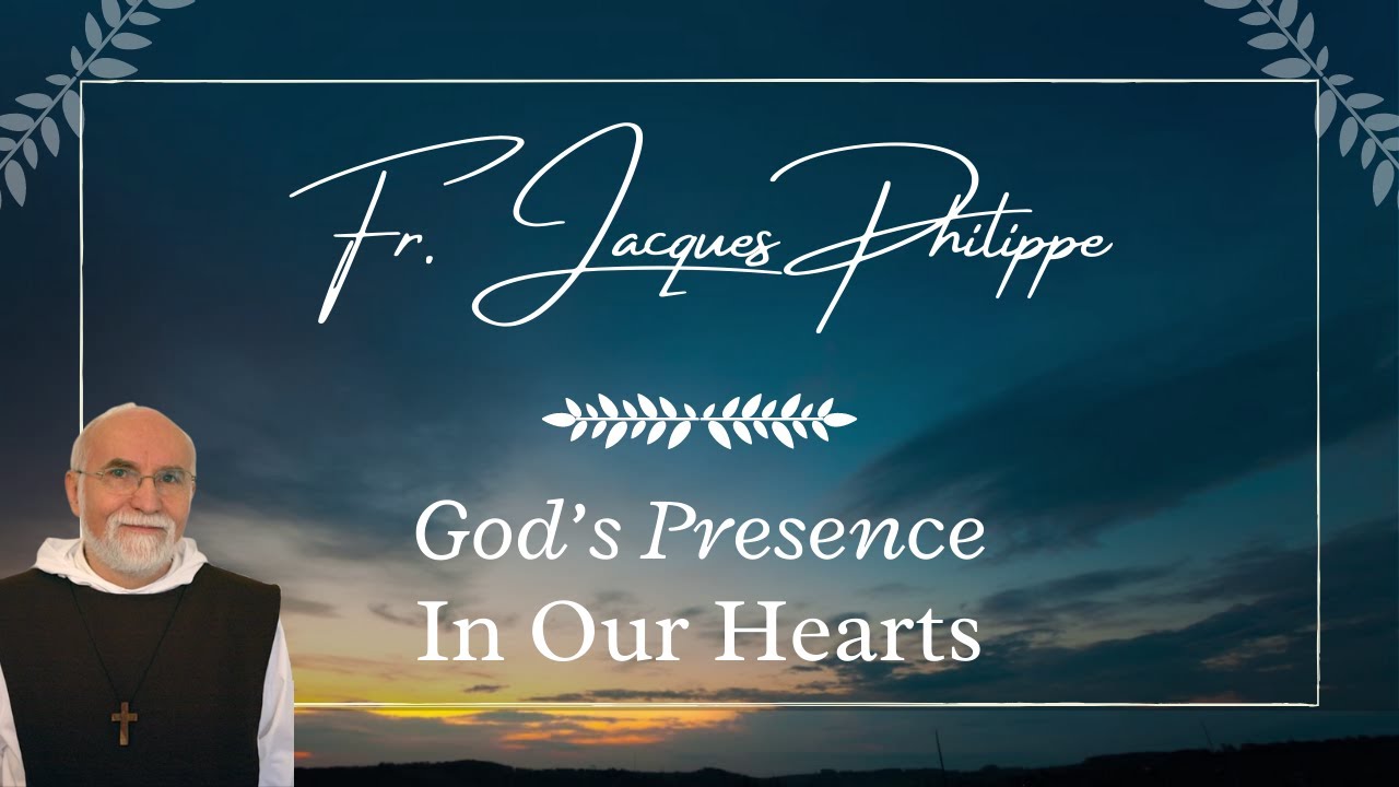 God's Presence in Our Hearts | Fr. Jacques Philippe