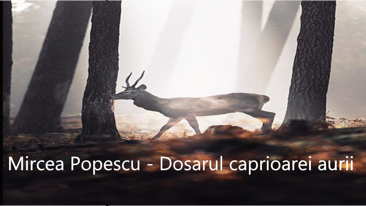 Mircea Popescu - Dosarul caprioarei aurii Partea I