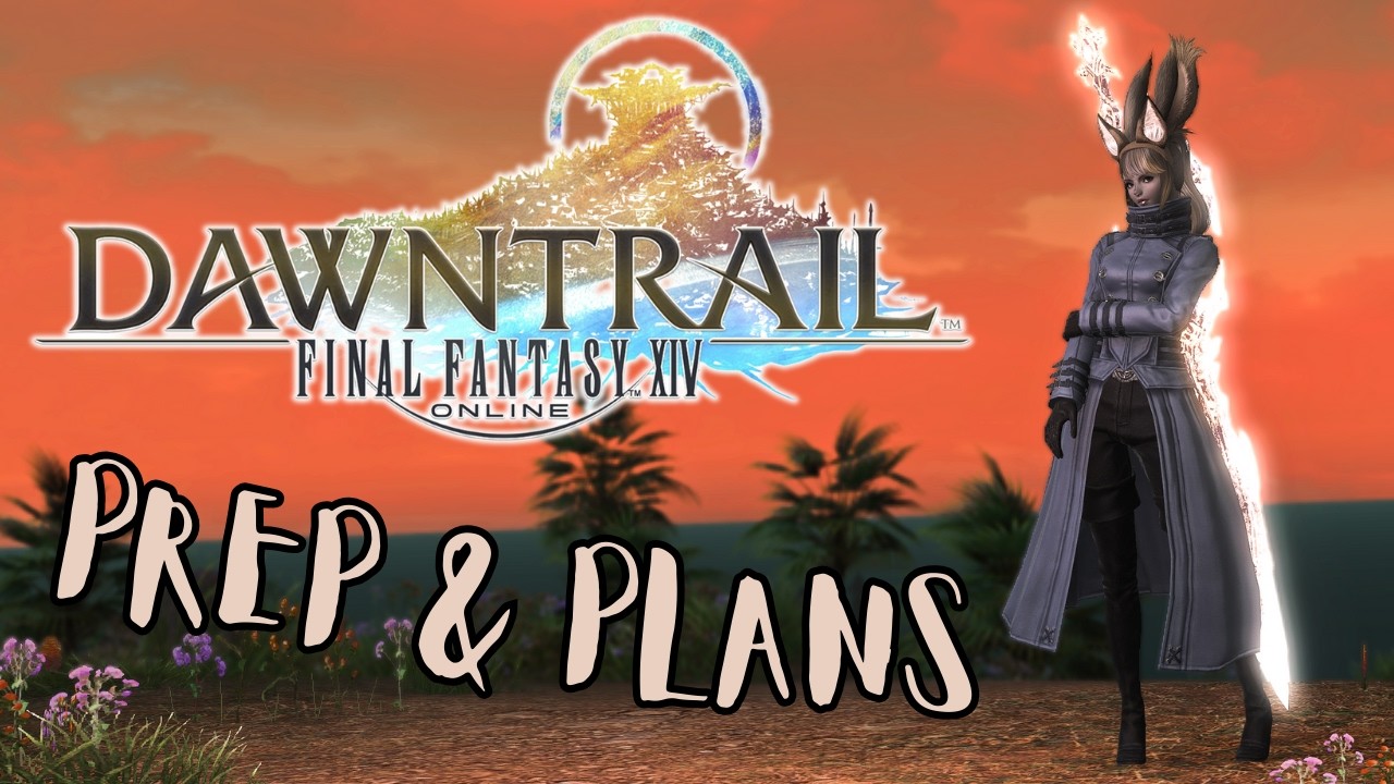 How I'm Prepping for Dawntrail & Plans for Launch Day