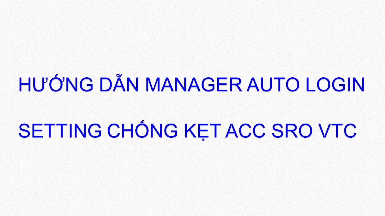 Hướng dẫn cài manager auto login & setting tối ưu để không bị treo đăng nhập SRO VTC