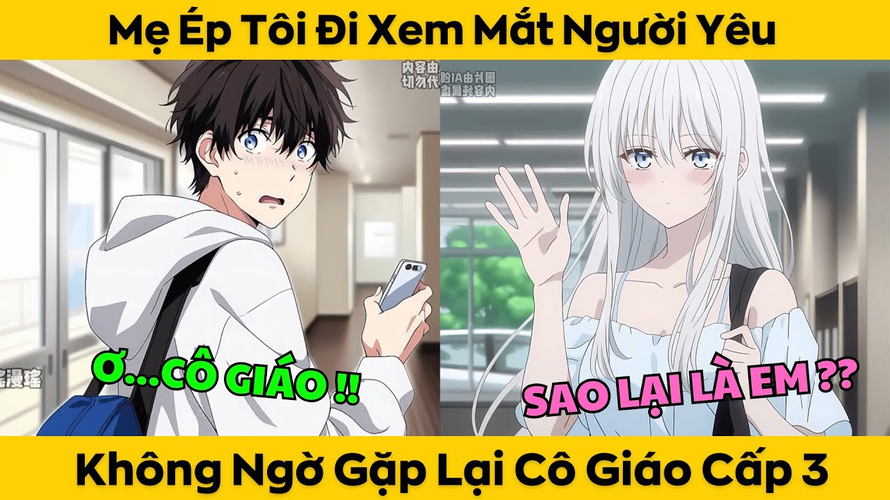 Mẹ Ép Tôi Đi Xem Mắt Người Yêu Không Ngờ Gặp Lại Cô Giáo Cấp 3