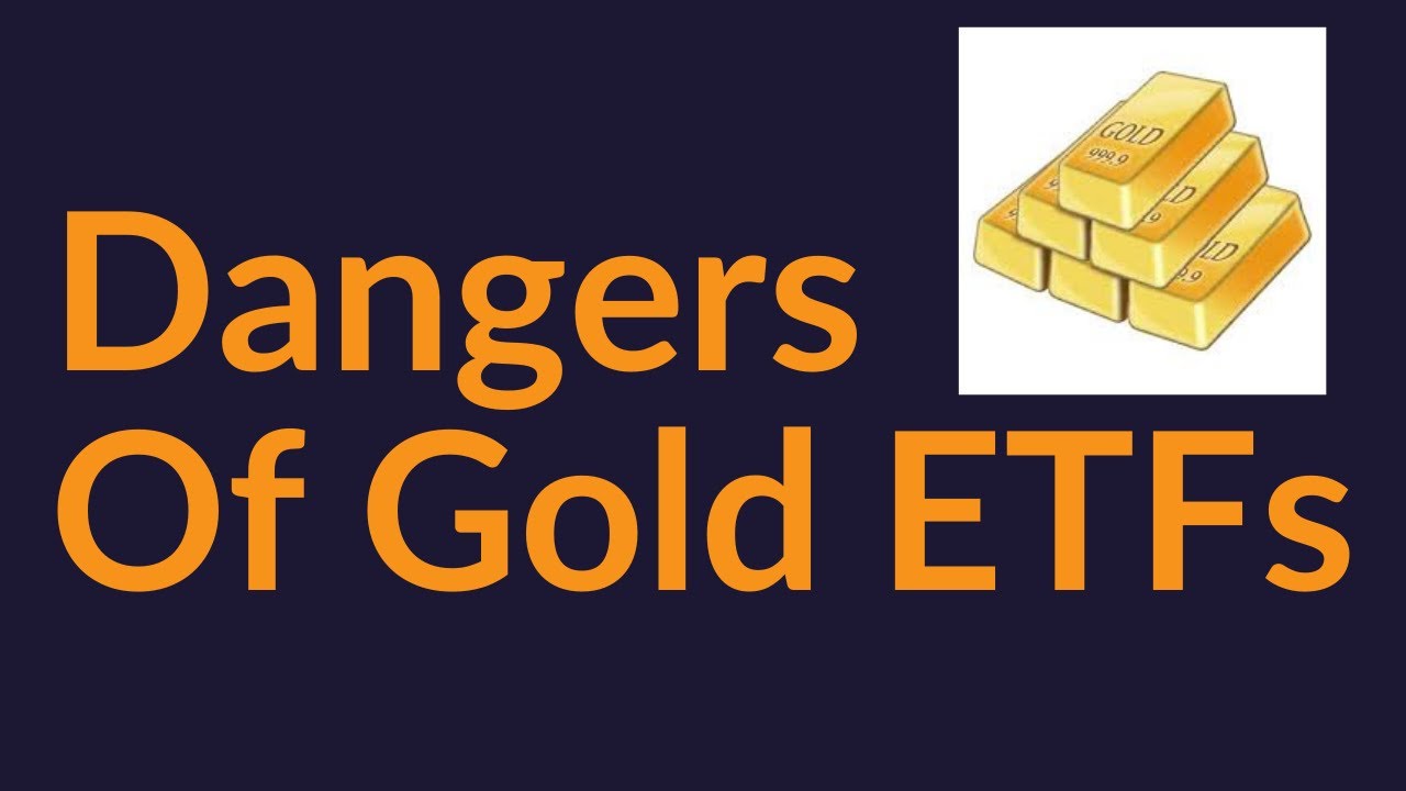 The Dangers Of Gold ETFs