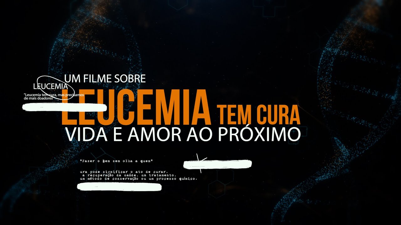 LEUCEMIA TEM CURA  - VIDA E AMOR AO PRÓXIMO