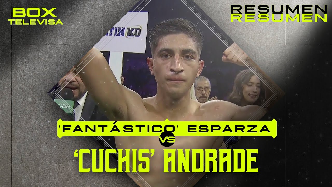 Resumen - Miguel &lsquo;Fant&aacute;stico&rsquo; Esparza vs Diego &lsquo;Cuchis&rsquo; Andrade | Box Televisa 2025 | TUDN