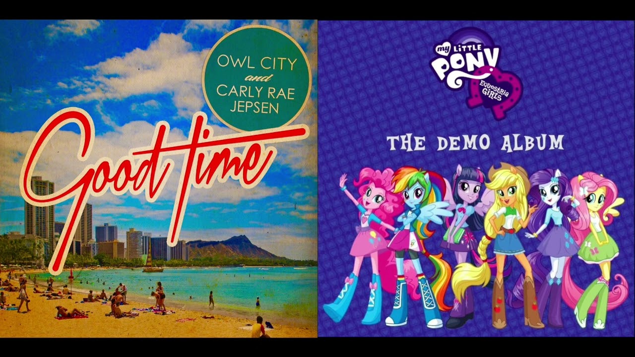 Good Time vs The Cafeteria Song - Owl City & Carly Rae Japsen x The Equestria Girls (Mashup)