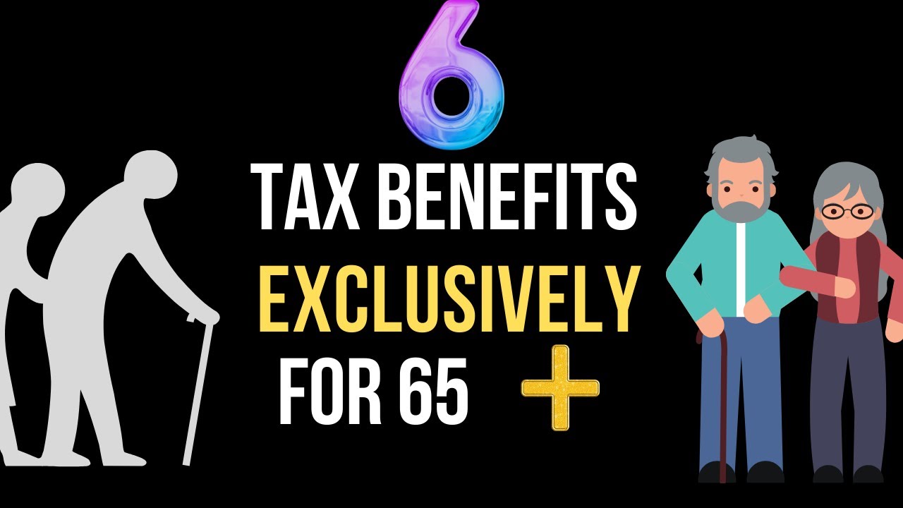 Six Exclusive Tax Benefits to Seniors Aged 65 Plus