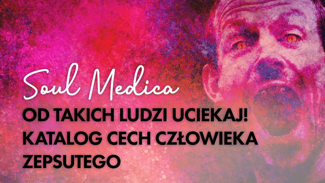 OD TAKICH LUDZI UCIEKAJ! KATALOG CECH CZŁOWIEKA ZEPSUTEGO