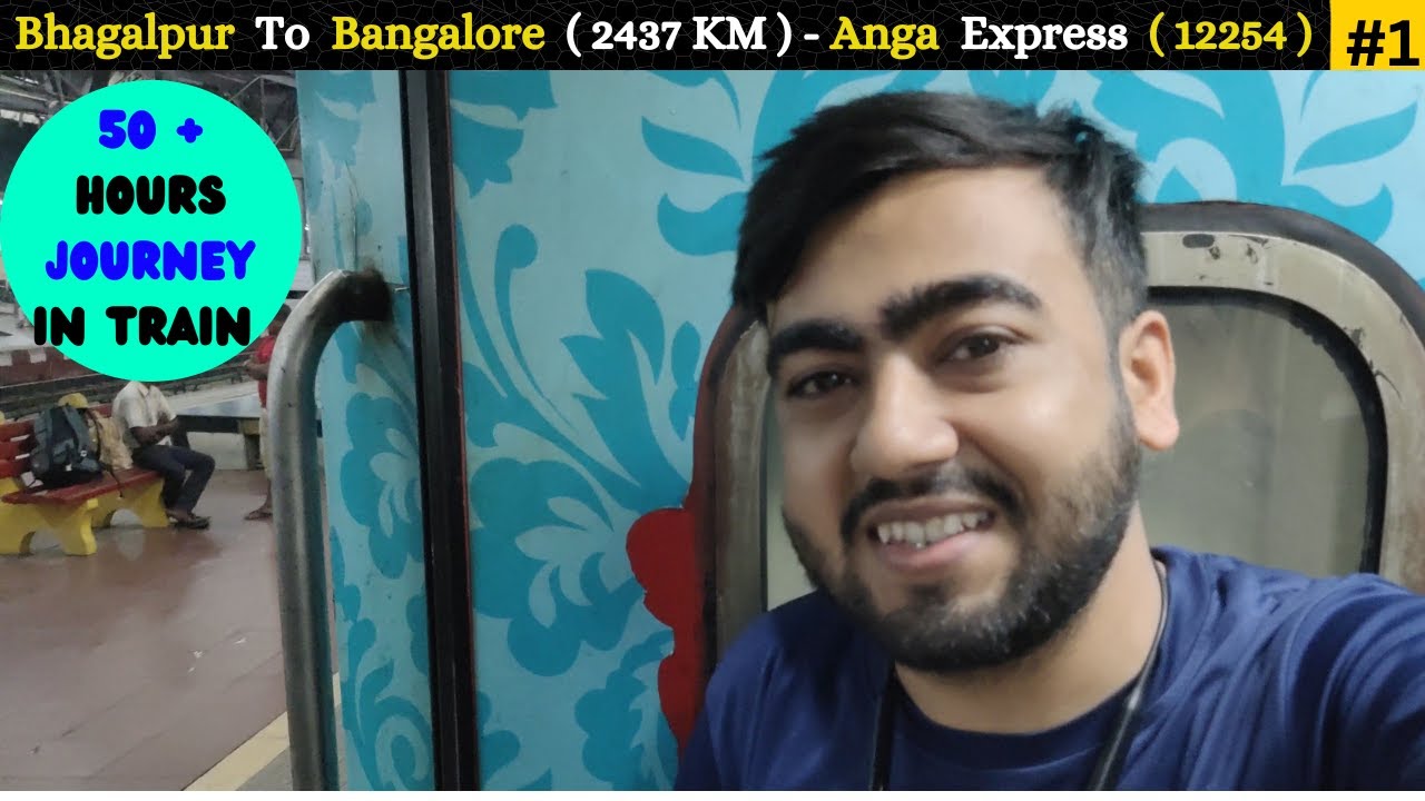 Bhagalpur To Bangalore (2437 Km) |via  Anga Express (12254) | 50 + hours train Journey | #bangalore