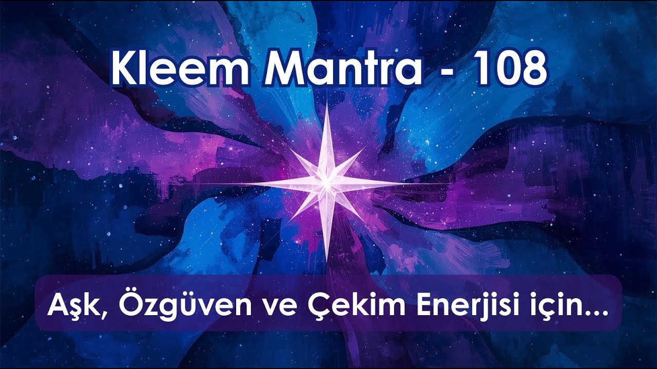Kleem Mantra - 108 - Aşk, ÖZ Güven ve Çekim Enerjisi | Love, Self-Confidence & Attraction Energy