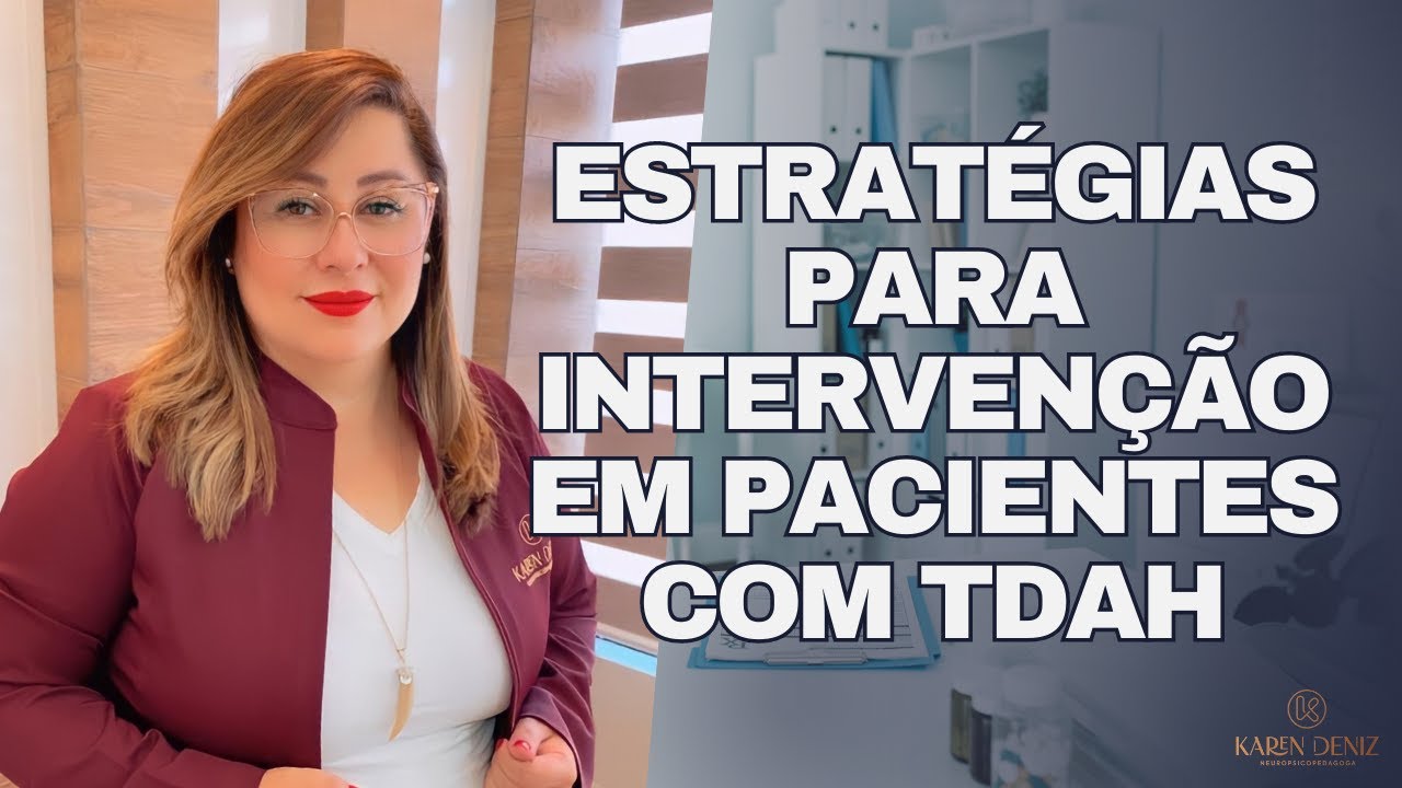 Intervenção Neuropsicopedagógica e o TDAH | KAREN DENIZ