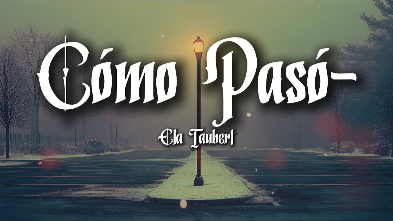 Ela Taubert - ¿Cómo Pasó? (Letra / Lyrics)