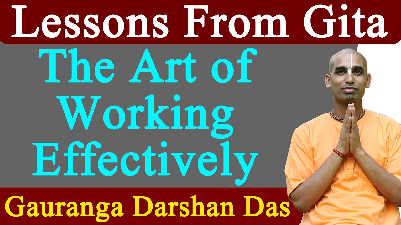 The Art of Working Effectively and Why it’s Important | Lessons From Gita | Gauranga Darshan Das