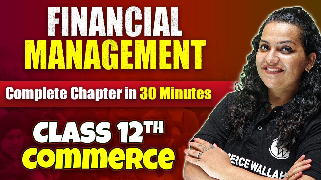 Financial Management - Complete Chapter in 30 Minutes | Class 12th Business Studies 🔥