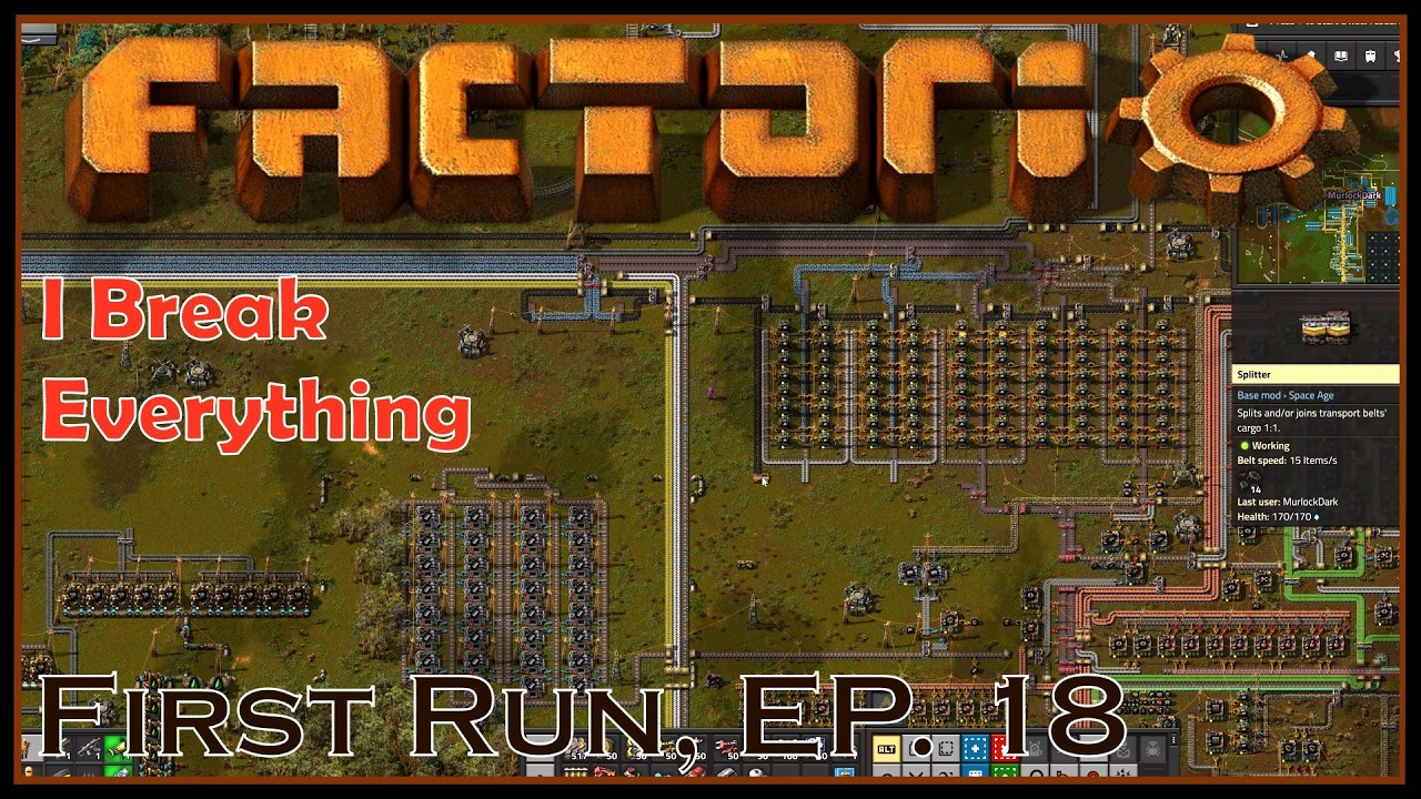 I Break Everything - Factorio - First Run, Ep. 18