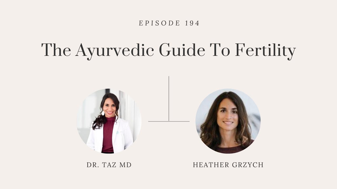 The Ayurvedic Guide To Fertility with Heather Grzych | The Dr. Taz Show