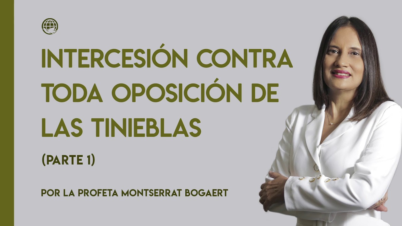 Intercesión contra toda oposición de las tinieblas (Parte 1) - Profeta Montserrat Bogaert, IMDD