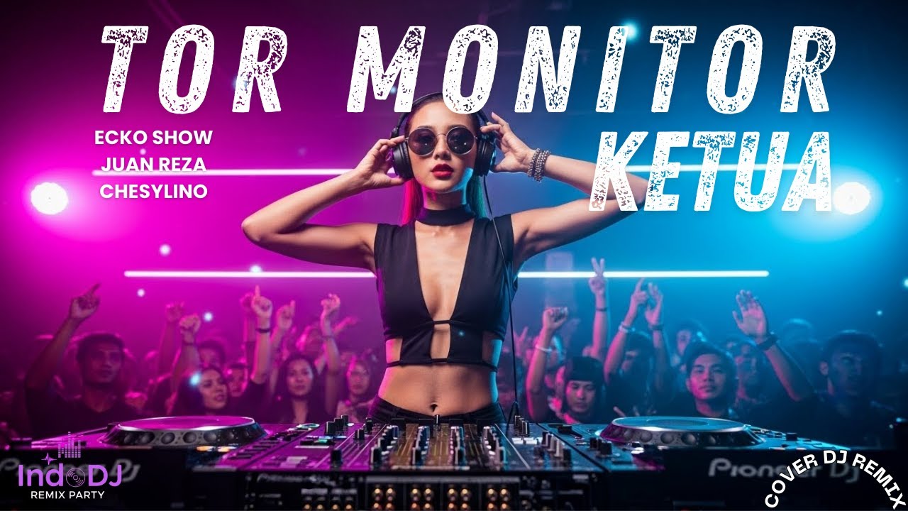 Tor Monitor Ketua Remix Full Bass | Ecko Show, Juan Reza & Chesylino | IndoDJ Viral