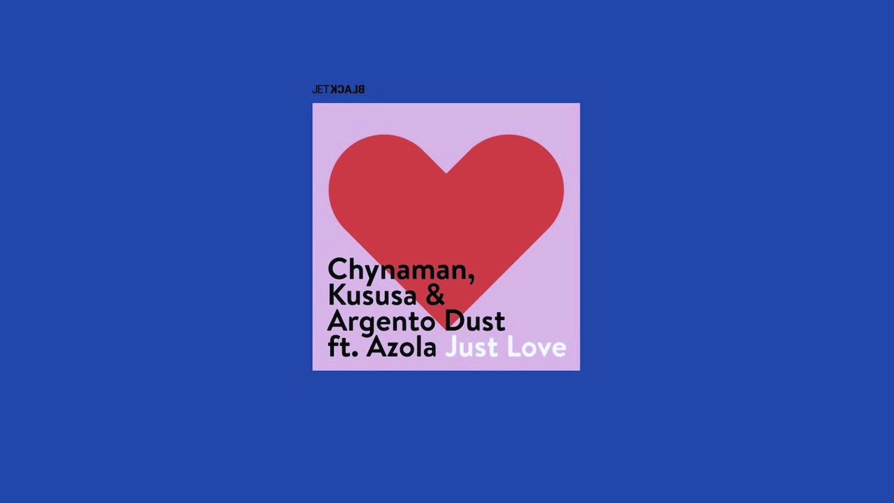 Just Love Feat. Azola - Chynaman, Kususa & Argento Dust (Original Mix)