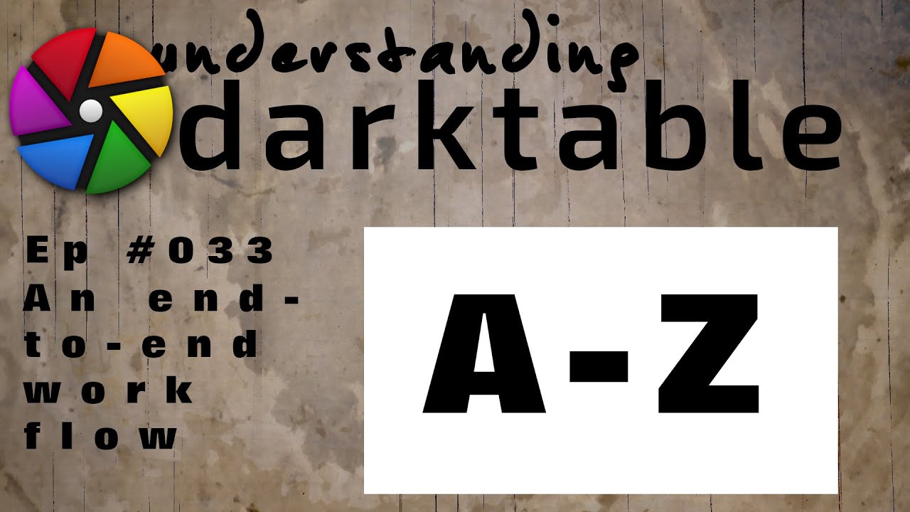 darktable ep 033 - An end-to-end workflow