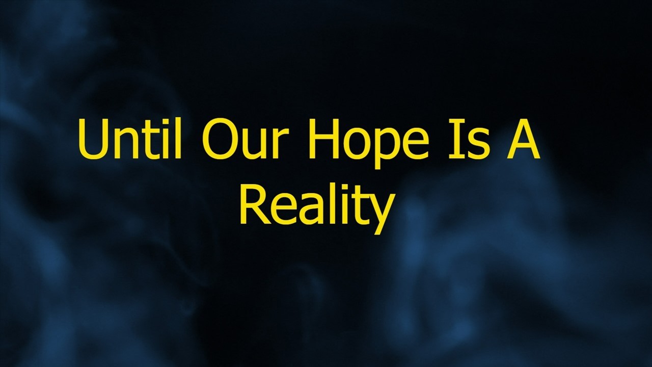 1 John 2: 28-3:3 Until Our Hope Is a Reality