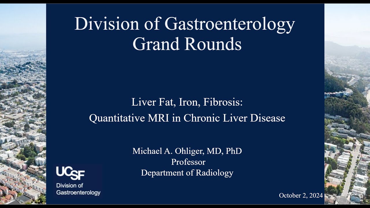 Liver Fat, Iron, Fibrosis: Quantitative MRI in Chronic Liver Disease - Michael Ohliger, MD, PhD