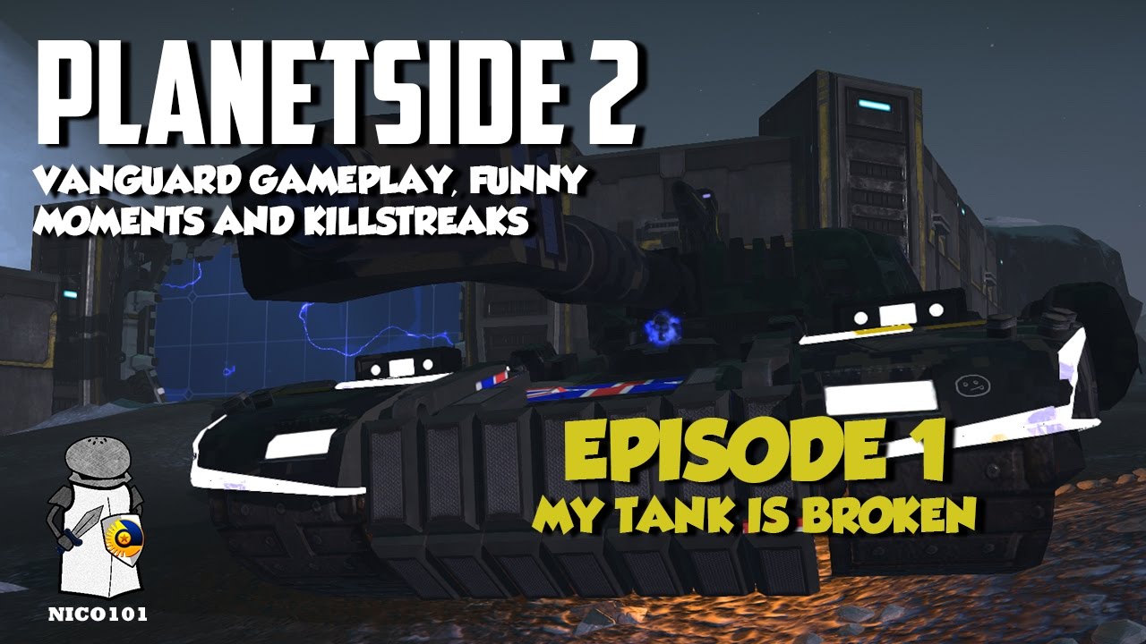 Planetside 2 Vanguard Funny Moments & Gameplay Part 1 My Vanguard Is Broken