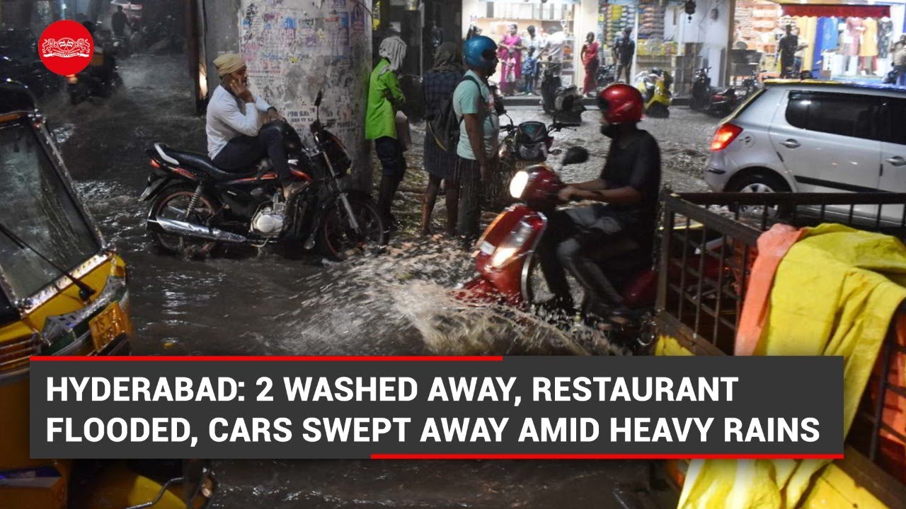 Hyderabad: 2 washed away, restaurant flooded, cars swept away amid heavy rains