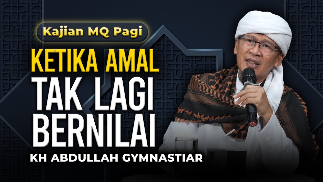 Ketika Amal Tak Lagi Bernilai - Kajian MQ Pagi