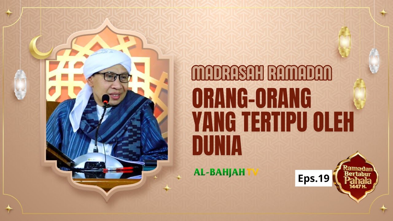 MADRASAH RAMADAN EPS.19 | Orang-Orang yang Tertipu Oleh Dunia - BUYA YAHYA | Al-Kasyfu Wattabyin