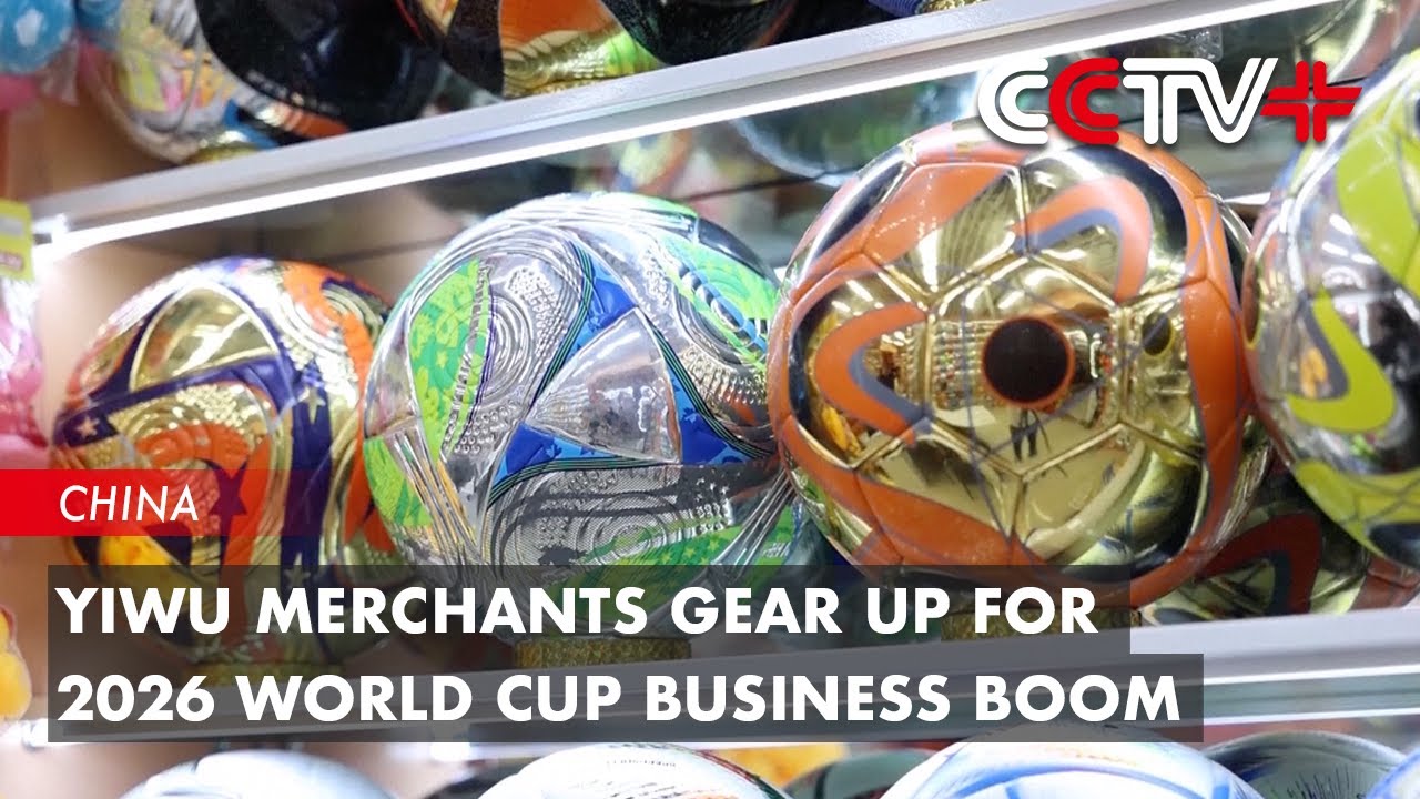 Yiwu Merchants Gear up for 2026 World Cup Business Boom