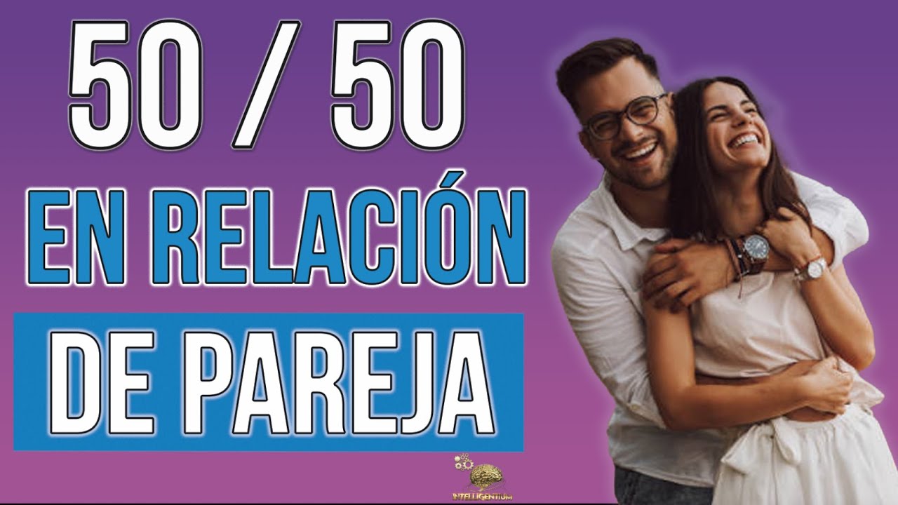 🧐 ¿Es Posible Un 50:50 Para Que La Pareja Funcione?