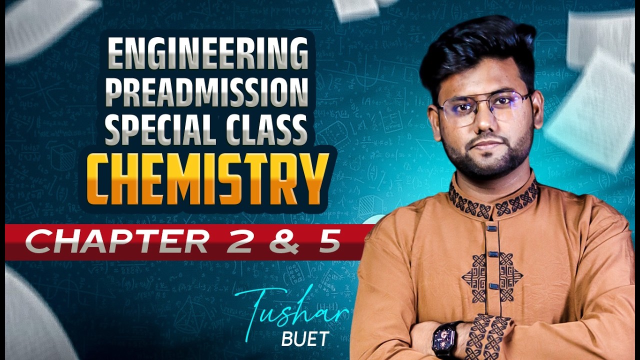 Engineering PreAdmission Special Class | 100% কমন উপযোগী | Chemistry | Chapter 2 & 5 | Tushar, BUET