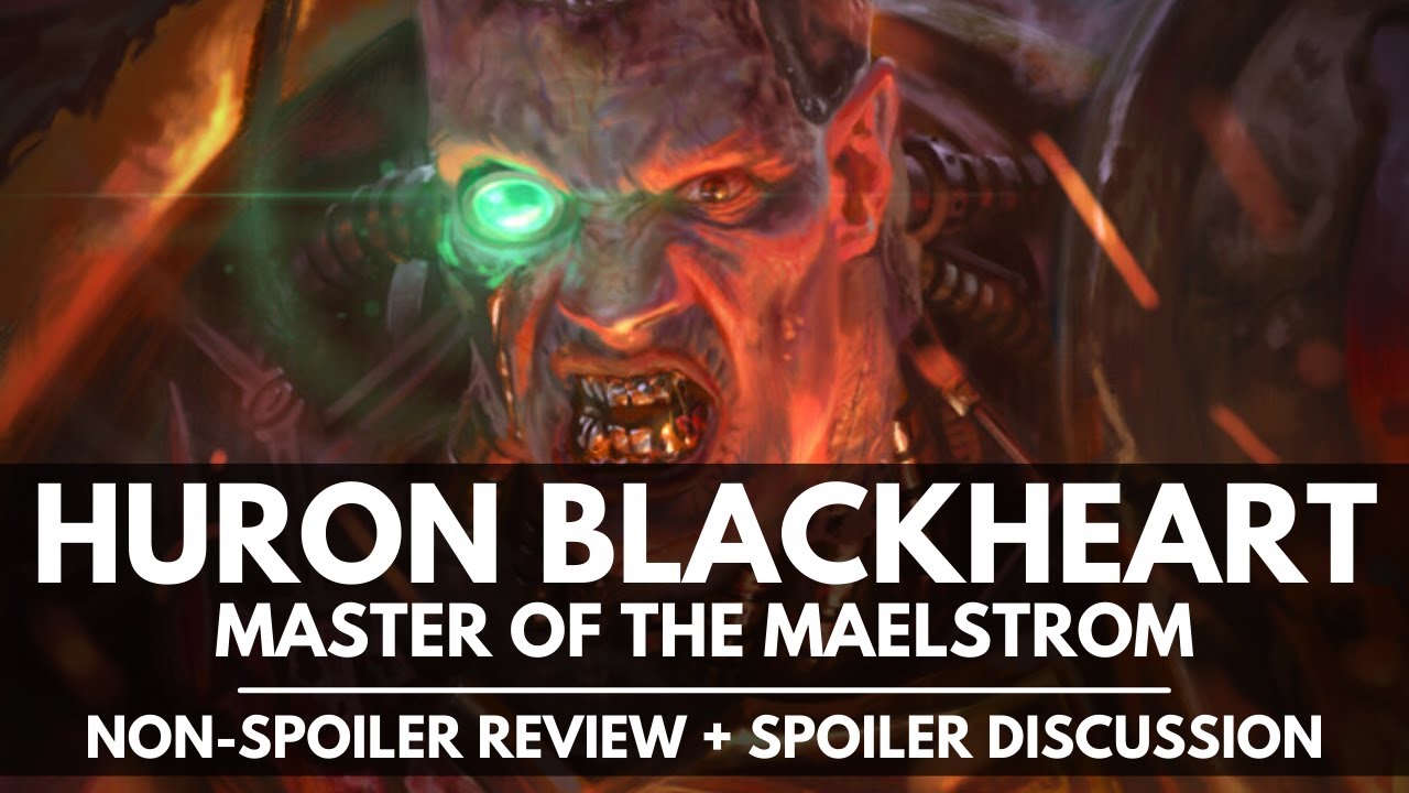 HURON BLACKHEART MASTER OF THE MAELSTROM - NON SPOILER REVIEW!
